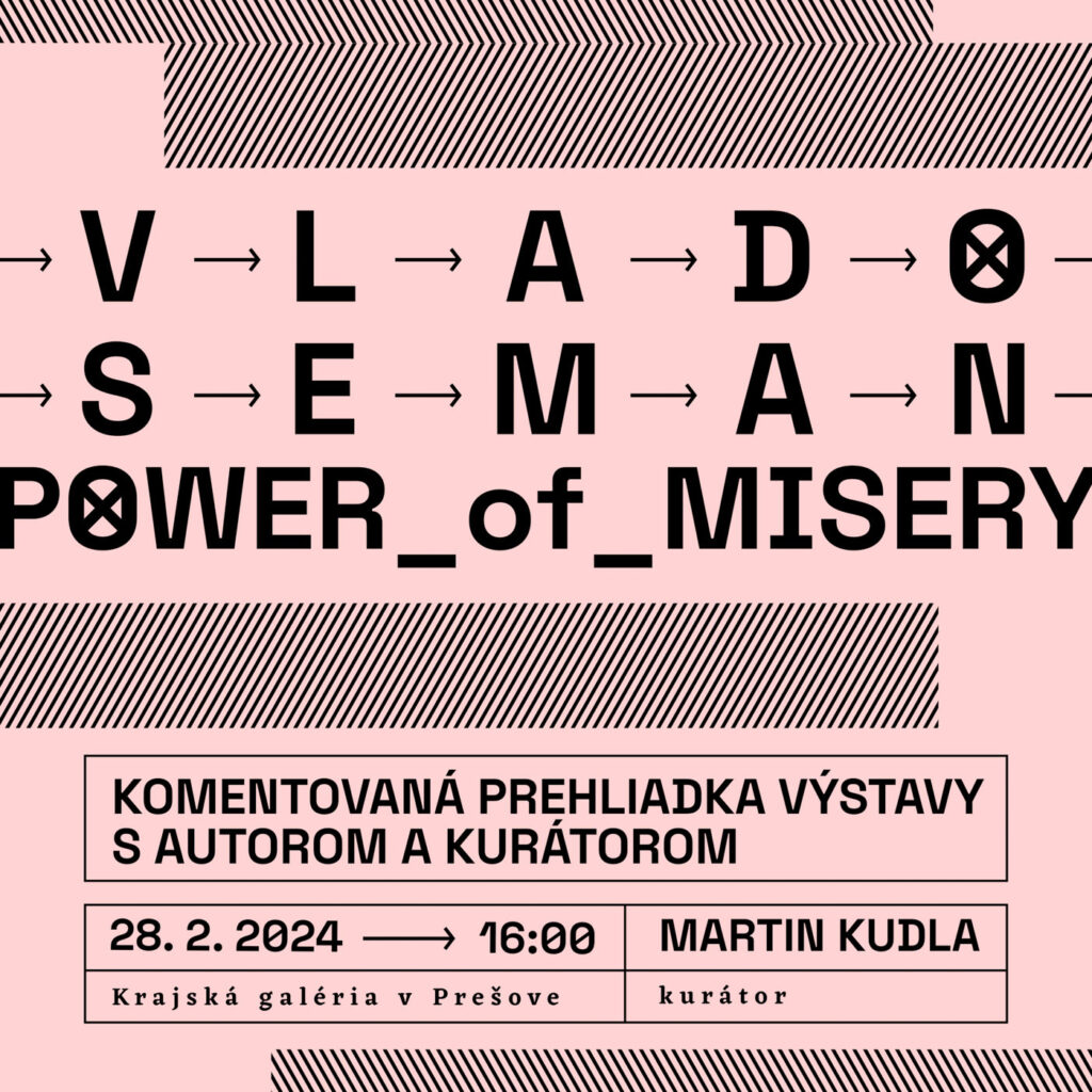 Pozvánka na komentovanú prehliadku: Vlado Seman / Power of Misery